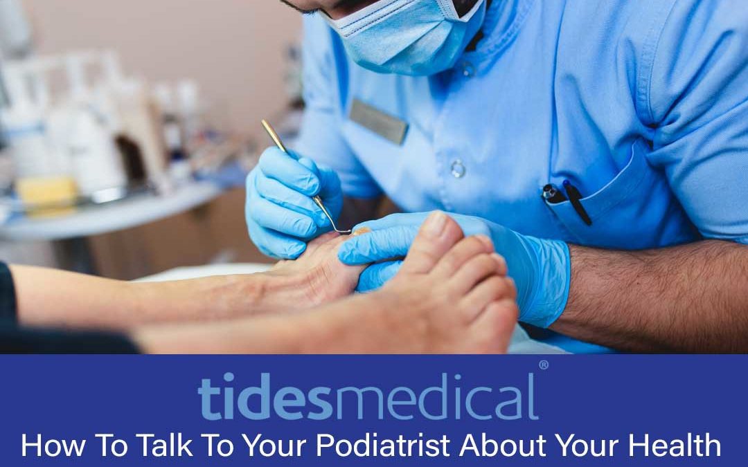 How To Talk To Your Podiatrist About Your Health