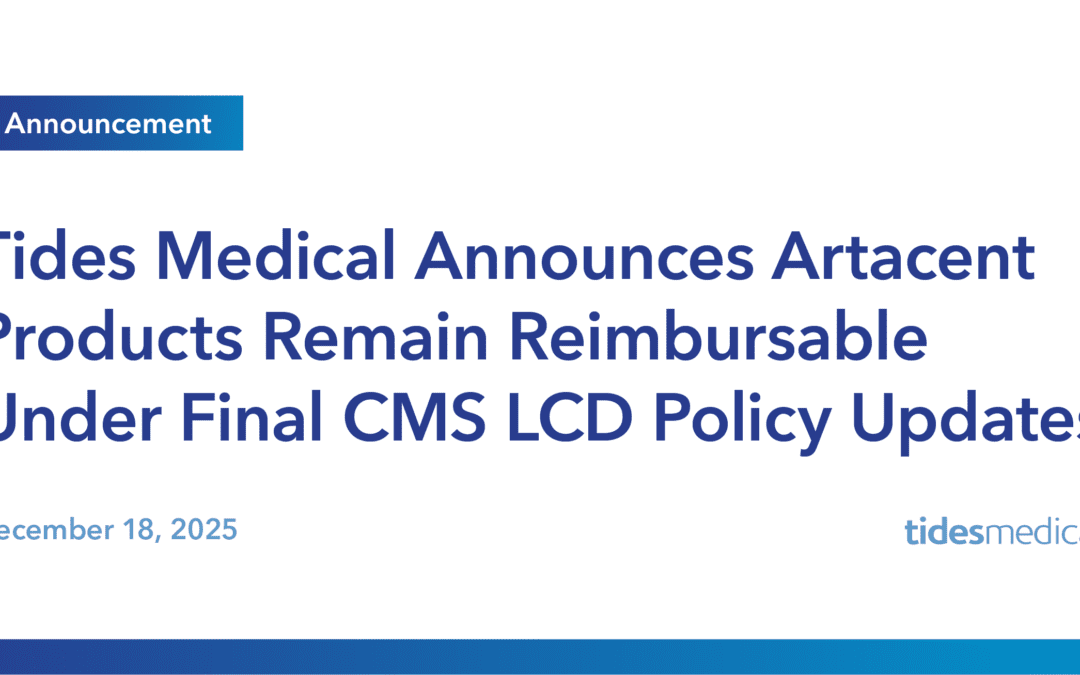 Tides Medical Announces Artacent Products Remain Reimbursable Under Final CMS LCD Policy Updates