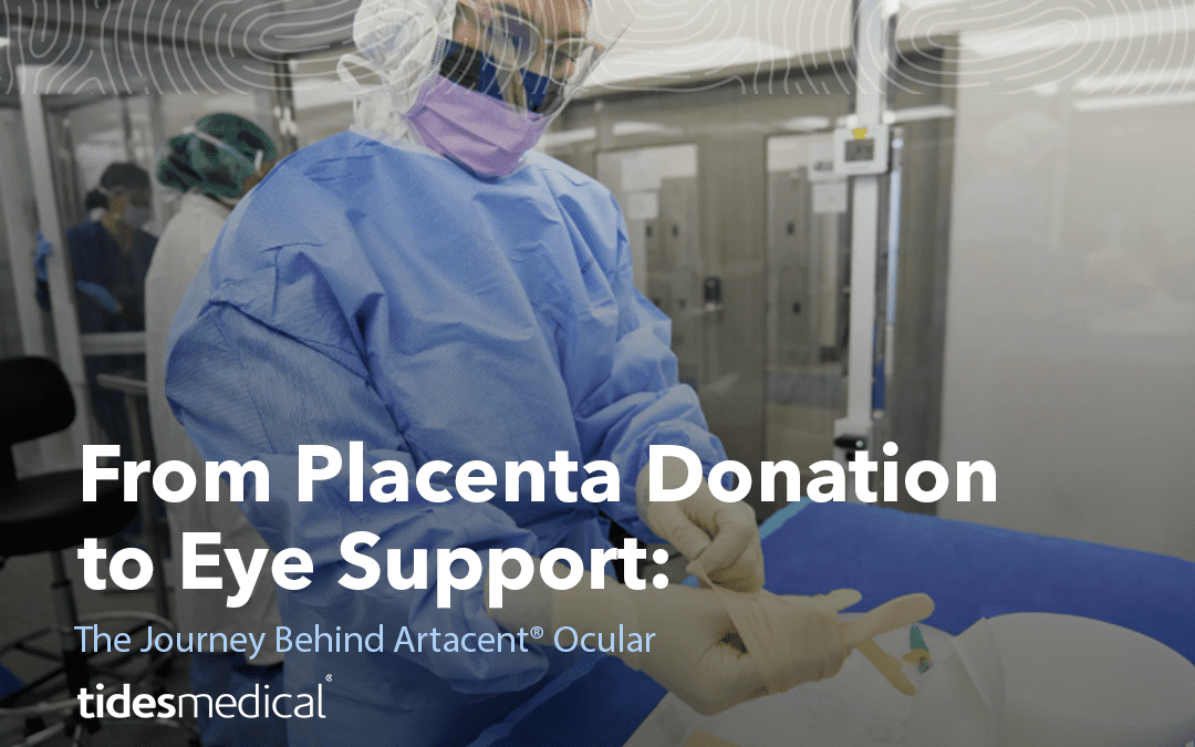 From Placenta Donation to Eye Support: The Journey Behind Artacent® Ocular