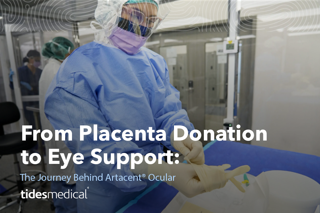 From Placenta Donation to Eye Support: The Journey Behind Artacent® Ocular